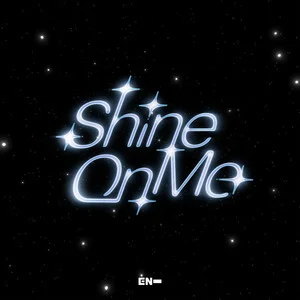Shine On Me歌词 - ENHYPEN (엔하이픈)