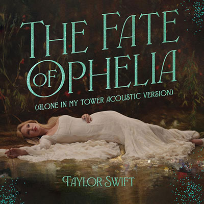 The Fate of Ophelia (Alone In My Tower Acoustic Version)歌词 - Taylor Swift